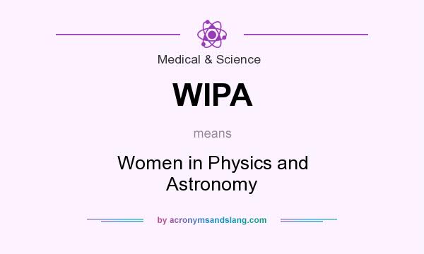 What does WIPA mean? It stands for Women in Physics and Astronomy