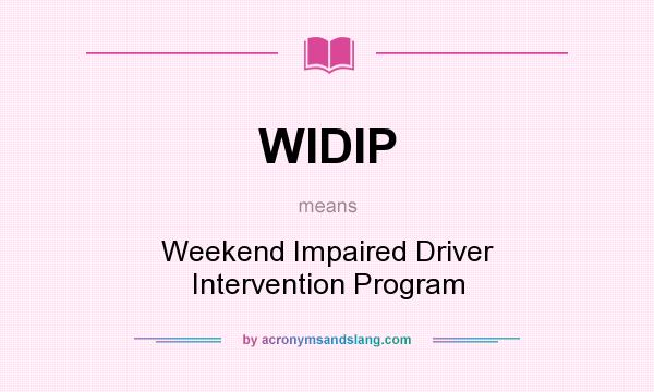 What does WIDIP mean? It stands for Weekend Impaired Driver Intervention Program
