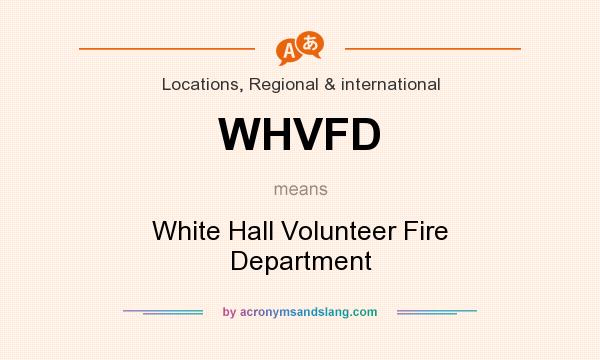 What does WHVFD mean? It stands for White Hall Volunteer Fire Department
