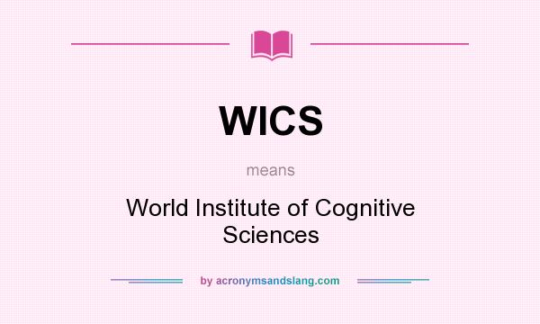 What does WICS mean? It stands for World Institute of Cognitive Sciences