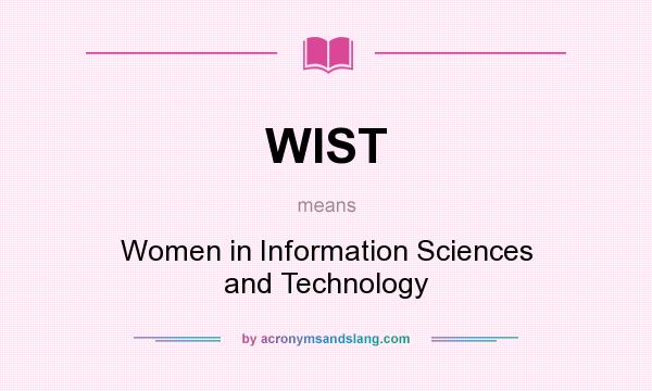 What does WIST mean? It stands for Women in Information Sciences and Technology