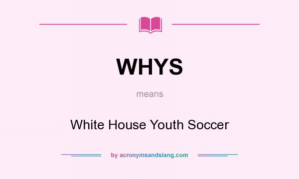What does WHYS mean? It stands for White House Youth Soccer