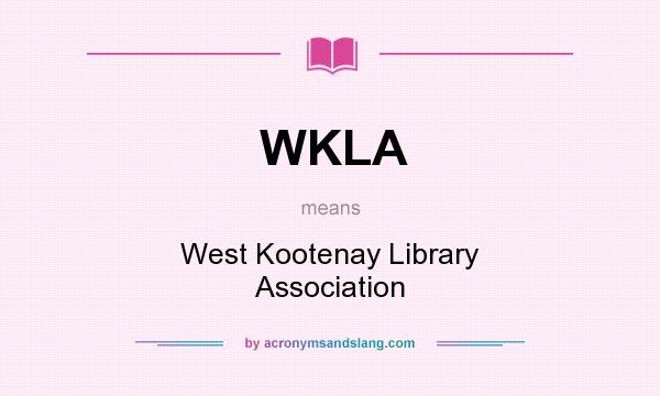What does WKLA mean? It stands for West Kootenay Library Association