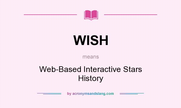What does WISH mean? It stands for Web-Based Interactive Stars History