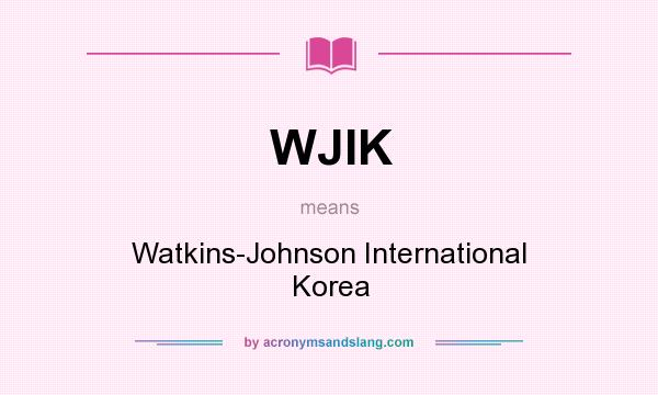 What does WJIK mean? It stands for Watkins-Johnson International Korea