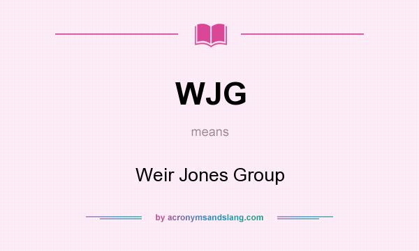 What does WJG mean? It stands for Weir Jones Group