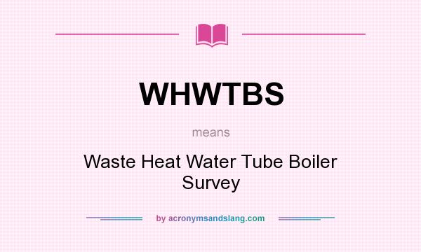 What does WHWTBS mean? It stands for Waste Heat Water Tube Boiler Survey