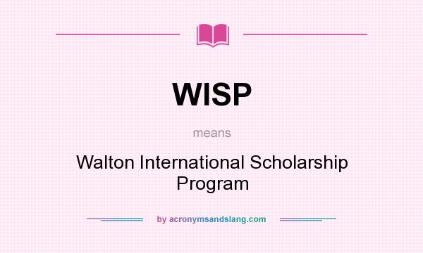 What does WISP mean? It stands for Walton International Scholarship Program
