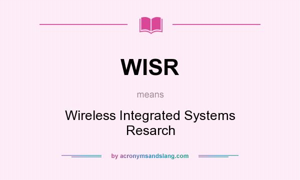 What does WISR mean? It stands for Wireless Integrated Systems Resarch