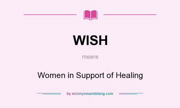 What does WISH mean? It stands for Women in Support of Healing
