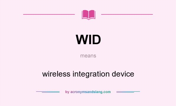What does WID mean? It stands for wireless integration device