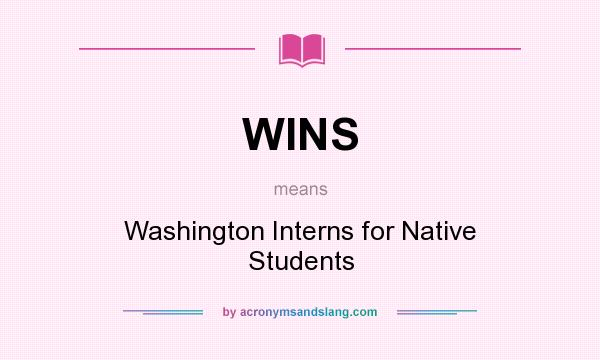 What does WINS mean? It stands for Washington Interns for Native Students