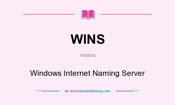 What does WINS mean? It stands for Windows Internet Naming Server