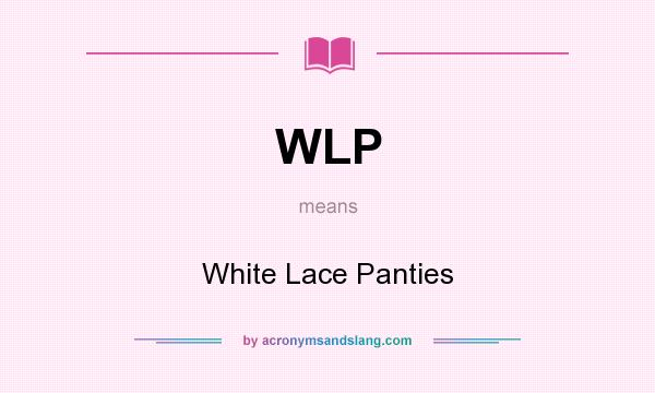What does WLP mean? It stands for White Lace Panties
