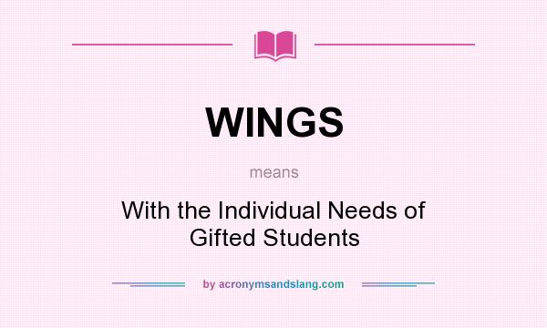 What does WINGS mean? It stands for With the Individual Needs of Gifted Students