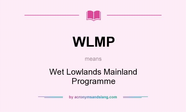 What does WLMP mean? It stands for Wet Lowlands Mainland Programme