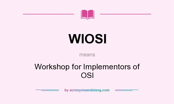 What does WIOSI mean? It stands for Workshop for Implementors of OSI
