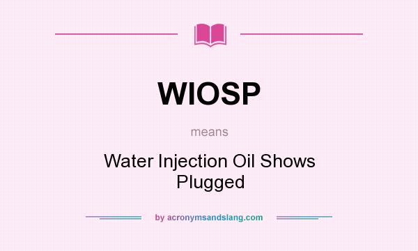 What does WIOSP mean? It stands for Water Injection Oil Shows Plugged