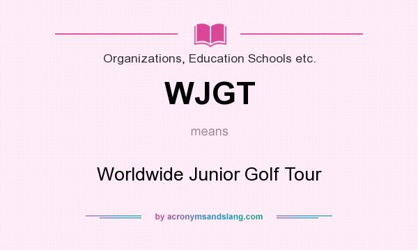 What does WJGT mean? It stands for Worldwide Junior Golf Tour