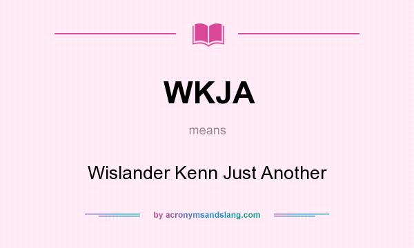 What does WKJA mean? It stands for Wislander Kenn Just Another