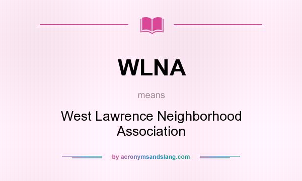 What does WLNA mean? It stands for West Lawrence Neighborhood Association