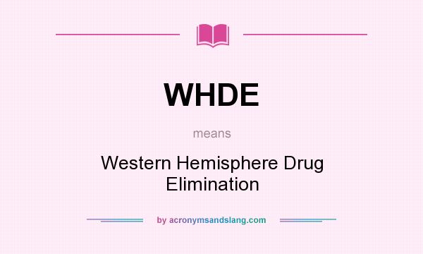 What does WHDE mean? It stands for Western Hemisphere Drug Elimination