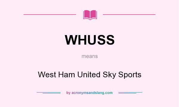 What does WHUSS mean? It stands for West Ham United Sky Sports