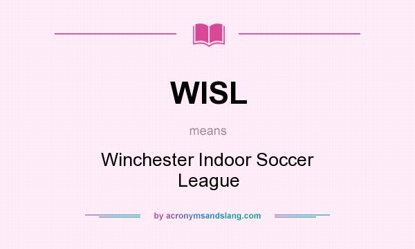 What does WISL mean? It stands for Winchester Indoor Soccer League