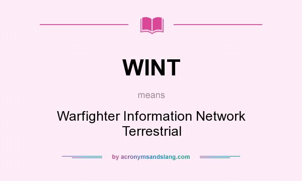 What does WINT mean? It stands for Warfighter Information Network Terrestrial