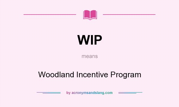 What does WIP mean? It stands for Woodland Incentive Program
