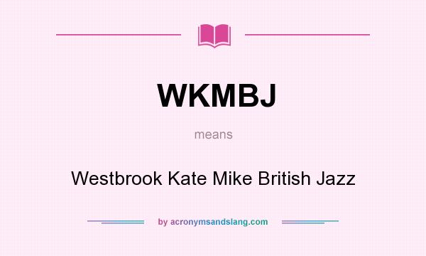 What does WKMBJ mean? It stands for Westbrook Kate Mike British Jazz