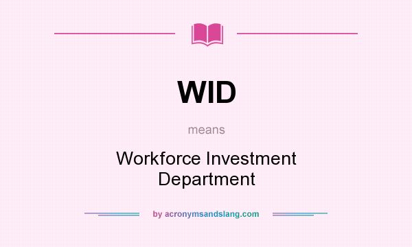 What does WID mean? It stands for Workforce Investment Department