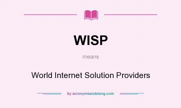 What does WISP mean? It stands for World Internet Solution Providers