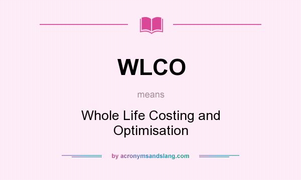 What does WLCO mean? It stands for Whole Life Costing and Optimisation