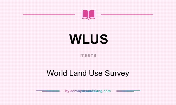 What does WLUS mean? It stands for World Land Use Survey