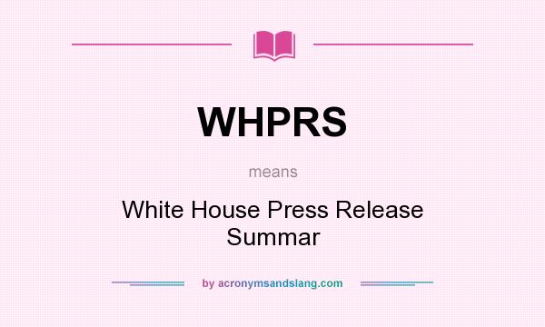 What does WHPRS mean? It stands for White House Press Release Summar