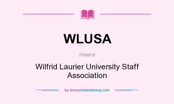 What does WLUSA mean? It stands for Wilfrid Laurier University Staff Association