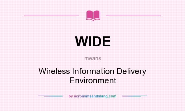 What does WIDE mean? It stands for Wireless Information Delivery Environment