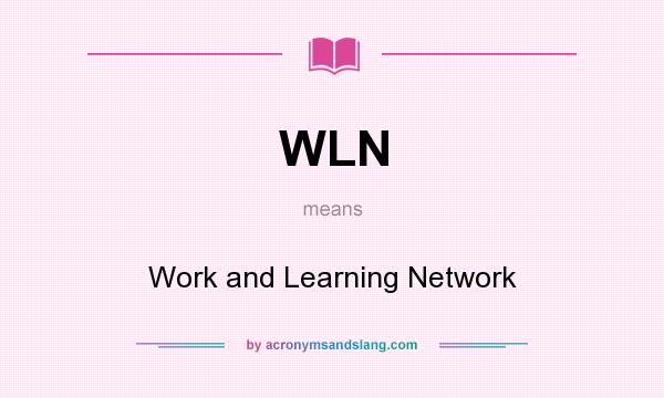 What does WLN mean? It stands for Work and Learning Network