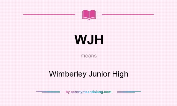 What does WJH mean? It stands for Wimberley Junior High