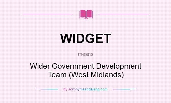 What does WIDGET mean? It stands for Wider Government Development Team (West Midlands)