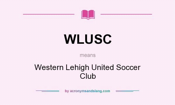 What does WLUSC mean? It stands for Western Lehigh United Soccer Club