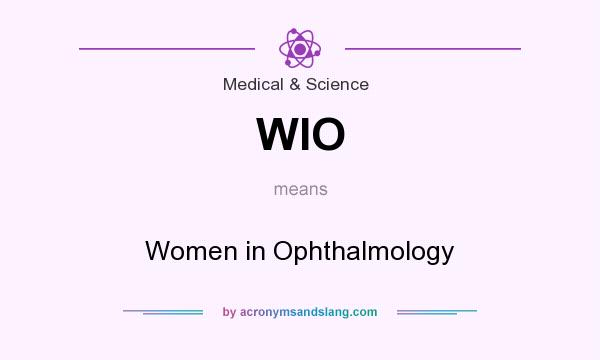 What does WIO mean? It stands for Women in Ophthalmology
