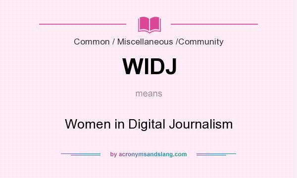 What does WIDJ mean? It stands for Women in Digital Journalism