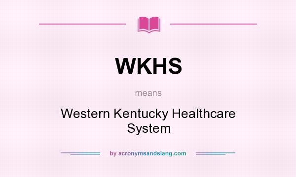 What does WKHS mean? It stands for Western Kentucky Healthcare System