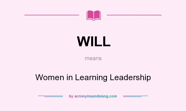 What does WILL mean? It stands for Women in Learning Leadership