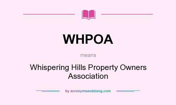 What does WHPOA mean? It stands for Whispering Hills Property Owners Association