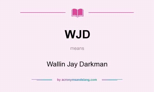 What does WJD mean? It stands for Wallin Jay Darkman