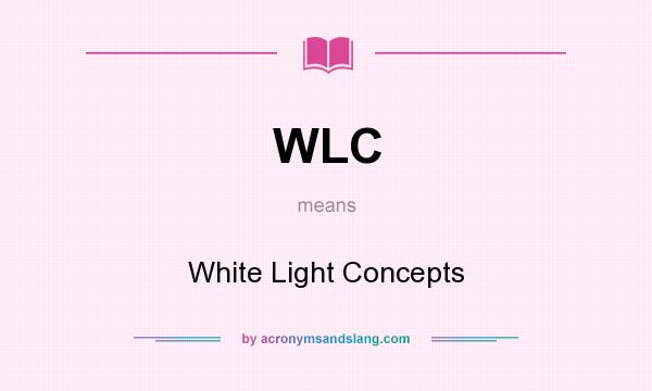 What does WLC mean? It stands for White Light Concepts