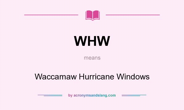 What does WHW mean? It stands for Waccamaw Hurricane Windows